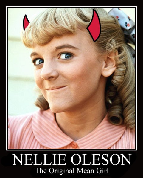 Nellie Oleson. as the devil! 